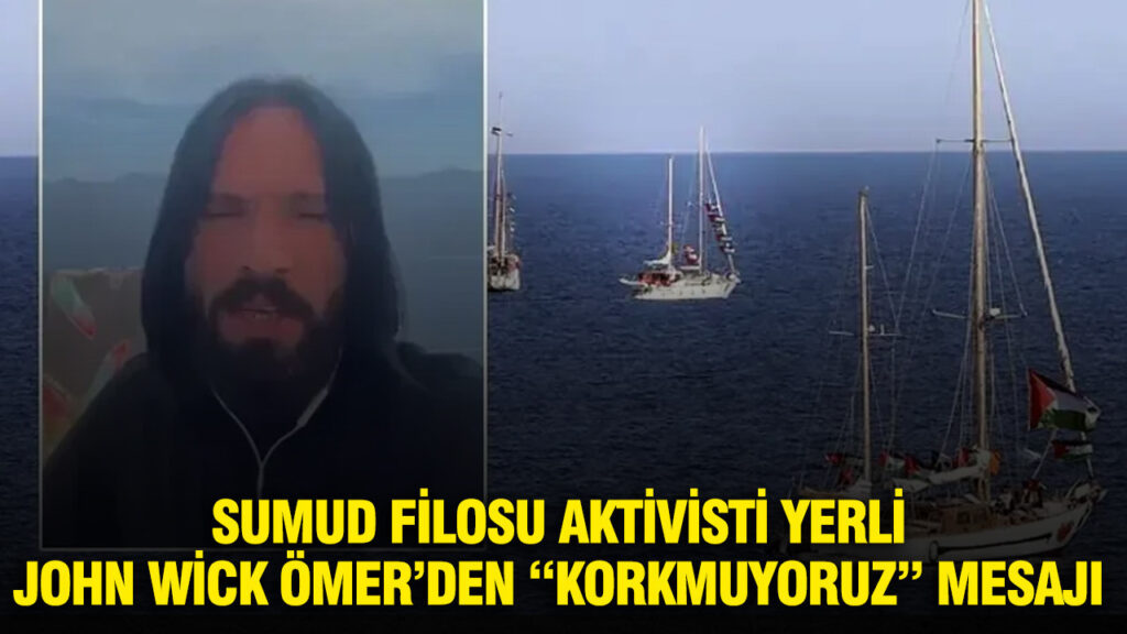 Sumud Filosu Aktivisti Ömer Aslan: “Korkmuyoruz, İnsani Görevimiz Devam Edecek”